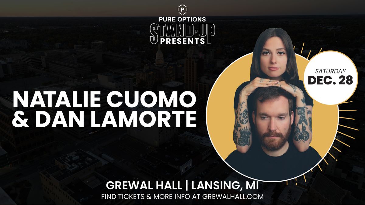 Pure Options Stand Up Presents: Natalie Cuomo & Dan Lamorte | Grewal Hall | Lansing, MI 