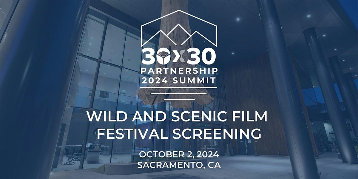 30x30 Partnership 2024 Summit Kick Off: Wild & Scenic Film Festival On Tour