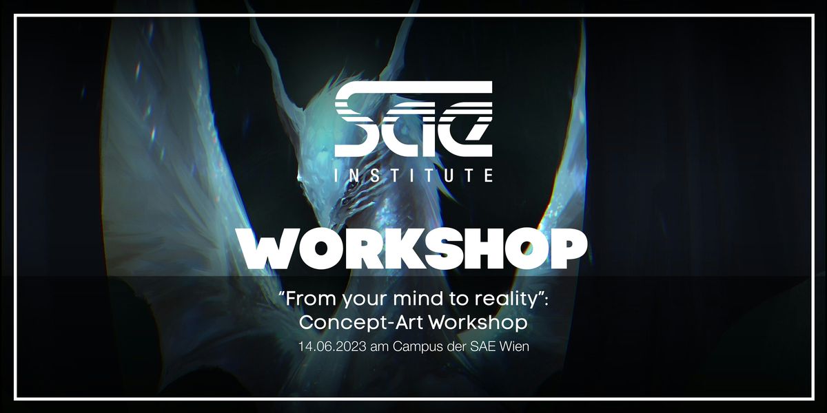"From your mind to reality": Concept-Art Workshop - SAE Wien
