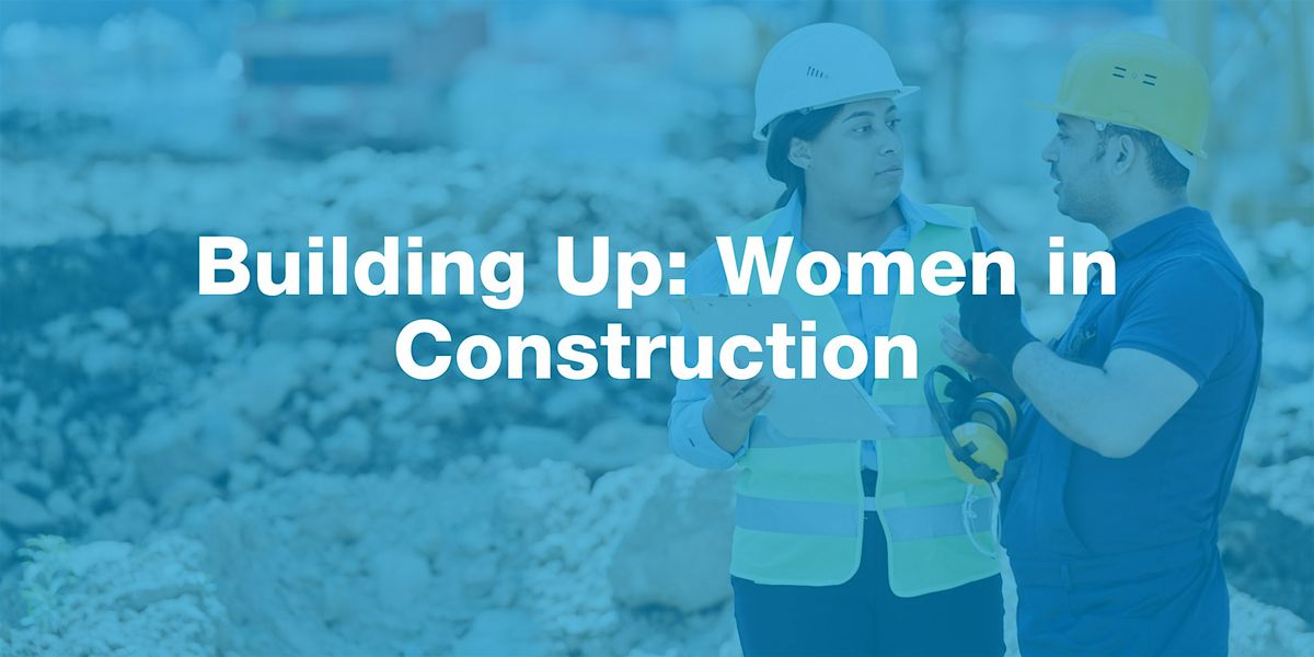 Building Up: Women in Construction