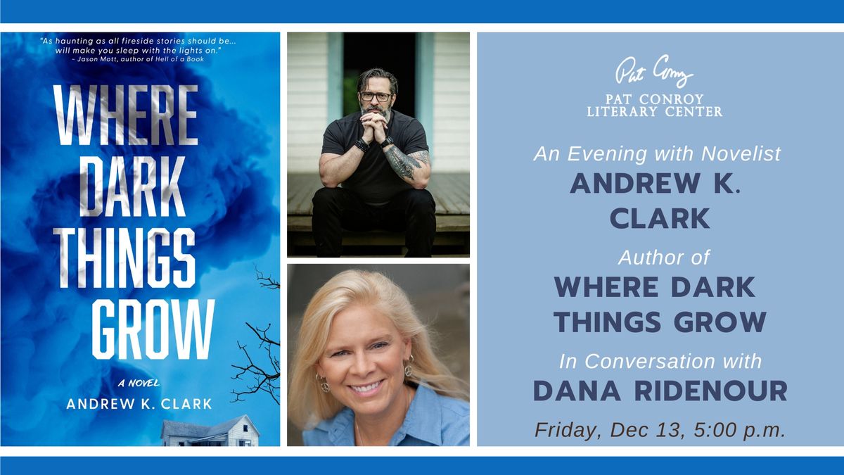 An Evening with Andrew K. Clark, Author of Where Dark Things Grow, in Conversation w\/ Dana Ridenour