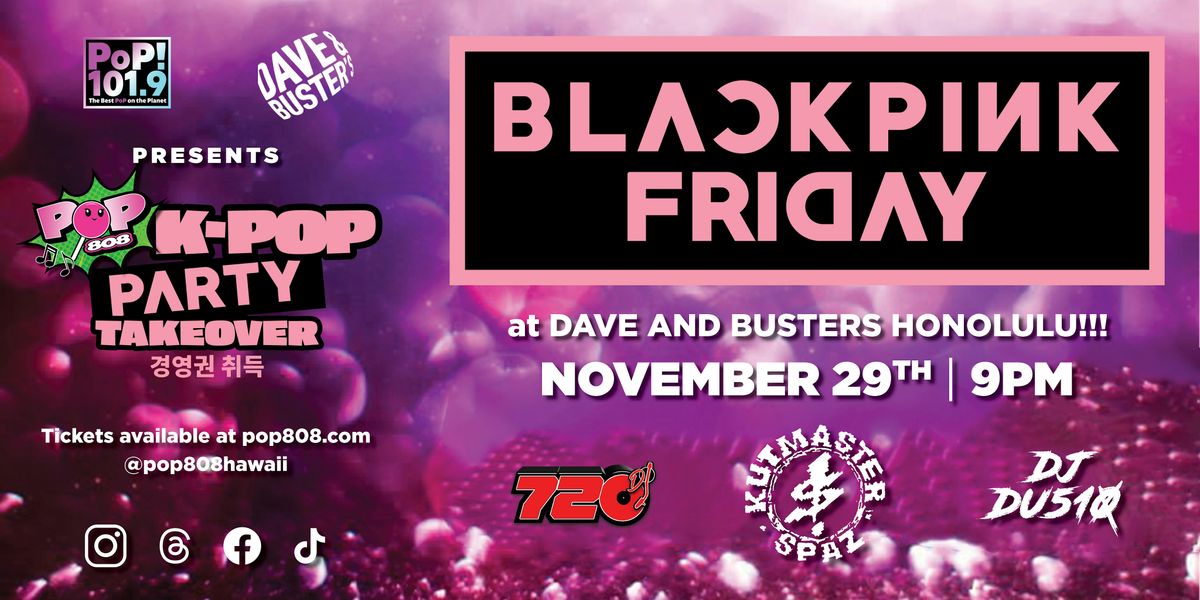 Pop808 Hawaii presents "Black(Pink) Friday" at Dave and Buster's!