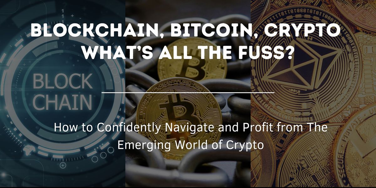 Blockchain, Bitcoin, Crypto!  What\u2019s all the Fuss?~~~Charlotte, NC
