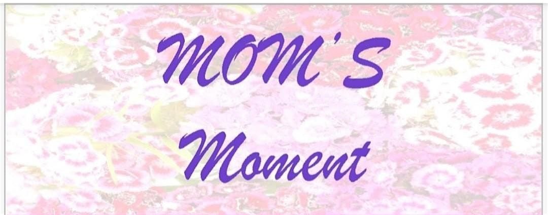 MOM'S Moment