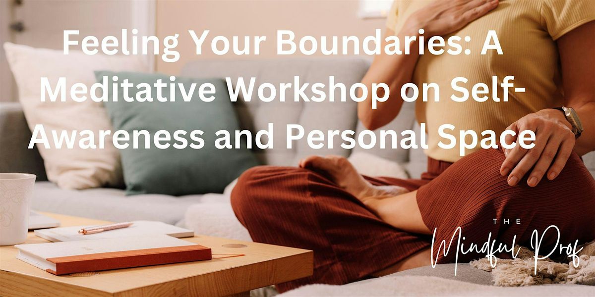 Feeling Your Boundaries: A Meditative Workshop on Self-Awareness and Space