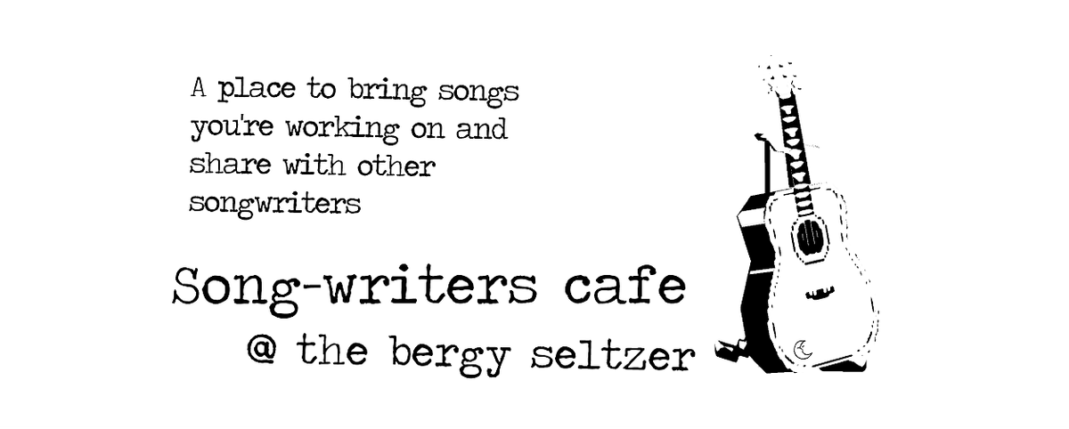 Songwriters Cafe @ bergy seltzer