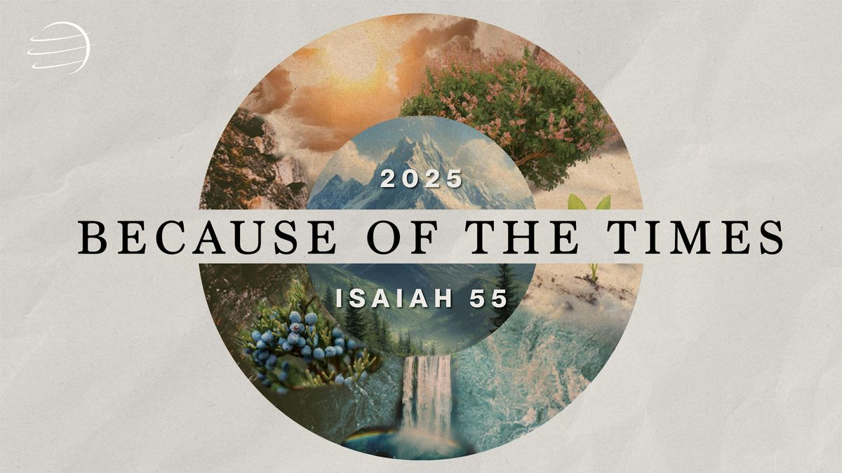 Because of the Times 2025 - Isaiah 55