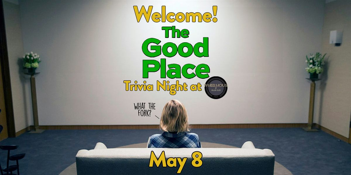 The Good Place Trivia at Wheelhouse of Willow Glen!