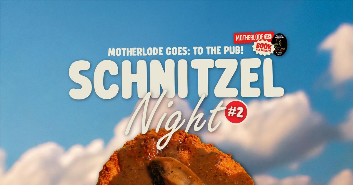 Schnitzel Night 2.0 @ Motherlode 142!