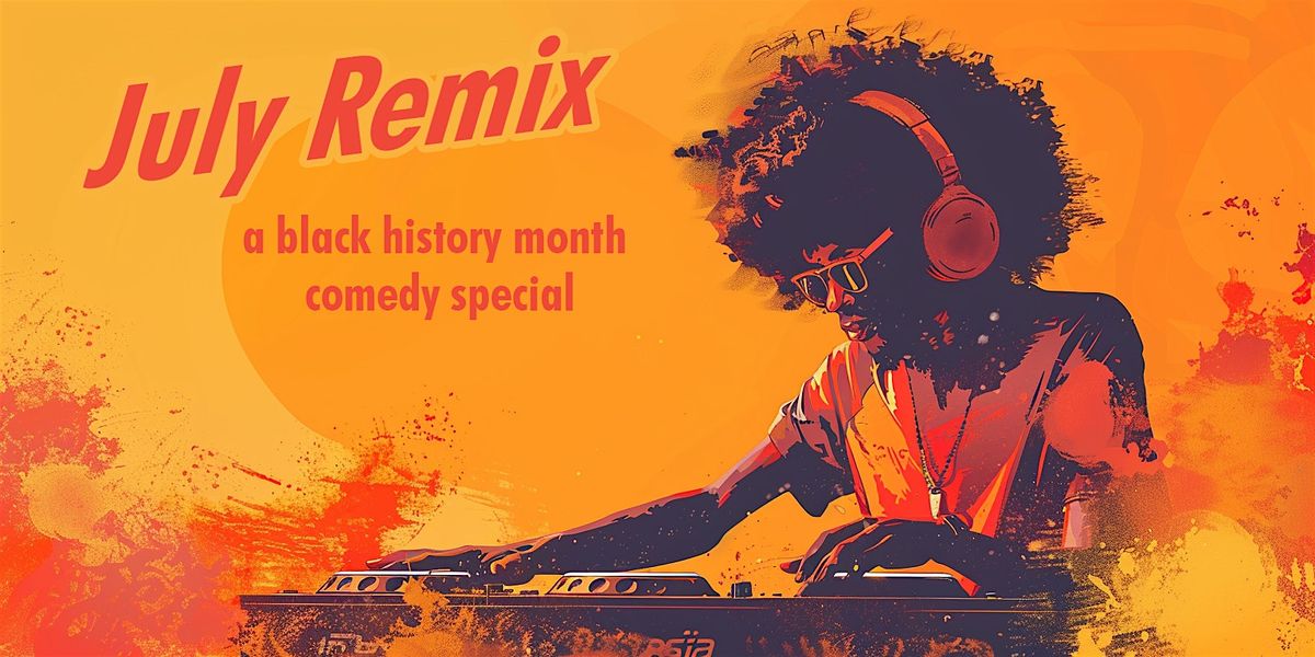 July Remix: A Black History Month Comedy Special