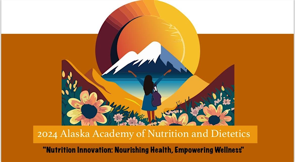 2024 Alaska Academy of Nutrition and Dietetics Education Summit