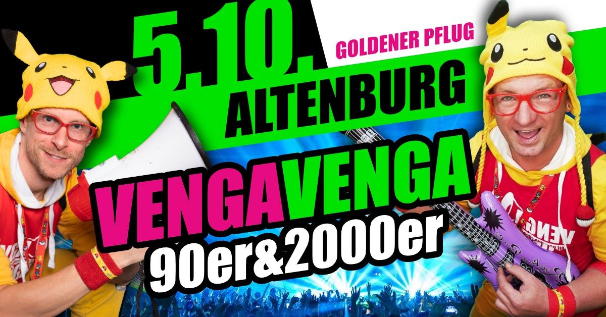 05.10. \u2605 VENGA VENGA \u2605 Altenburg (Goldener Pflug) \u2605 Die mega 90er&2000er Partyshow