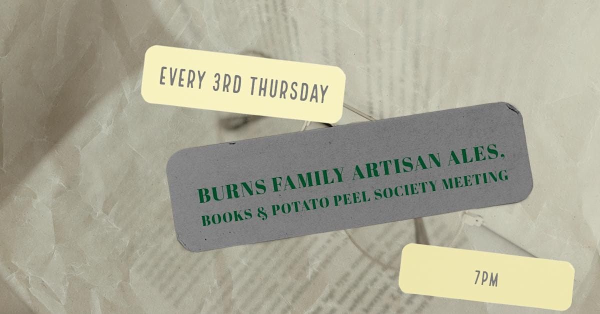 Burns Family Artisan Ales, Books & Potato Peel Society. FREE. RSVPs helpful