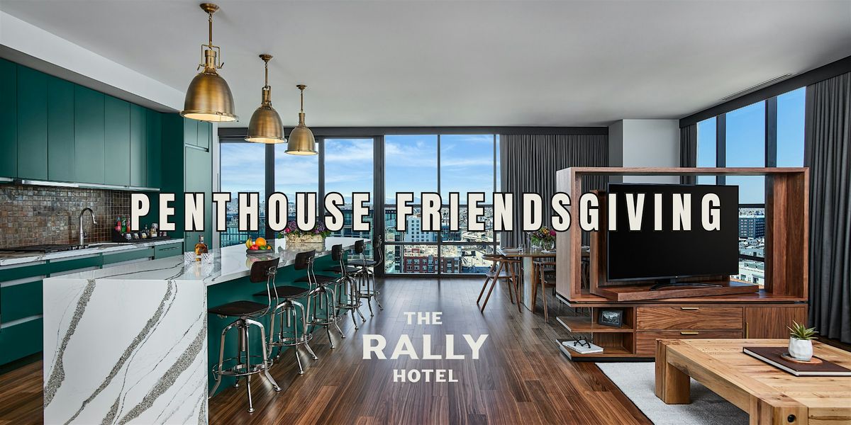 Penthouse Friendsgiving at The Rally Hotel