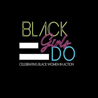 Black Girls DO: Celebrating Black Women in Action