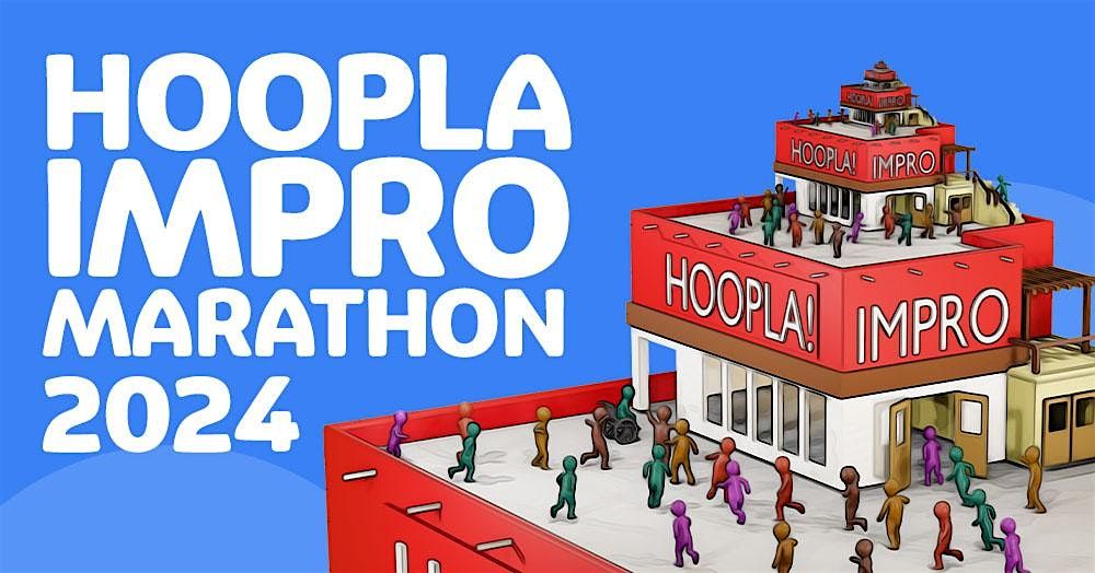 Hoopla Improv Marathon 2024 - Part 6 -  Afternoon Zone - FREE