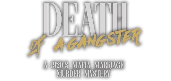 DEATH OF A GANGSTER M**der MYSTERY DINNER