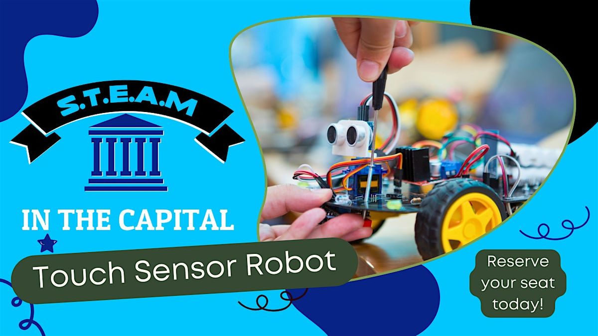 S.T.E.A.M in the Capital - Touch Sensor Robot