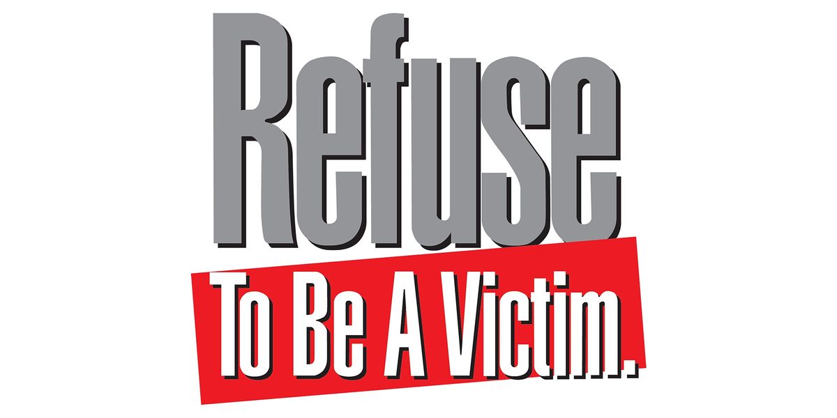 Refuse To Be A Victim