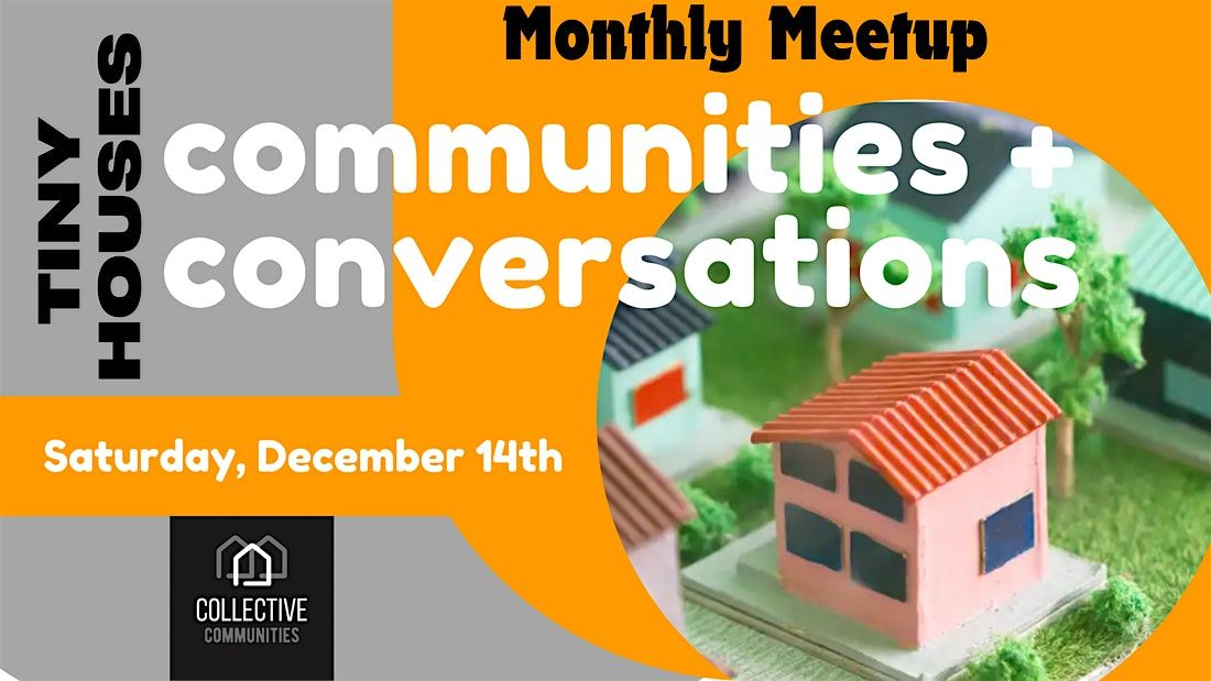 Monthly Meetup:: Tiny Houses, Communities + Conversations