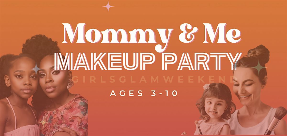 Girls Glam Weekend: Mommy & Me Makeup Party