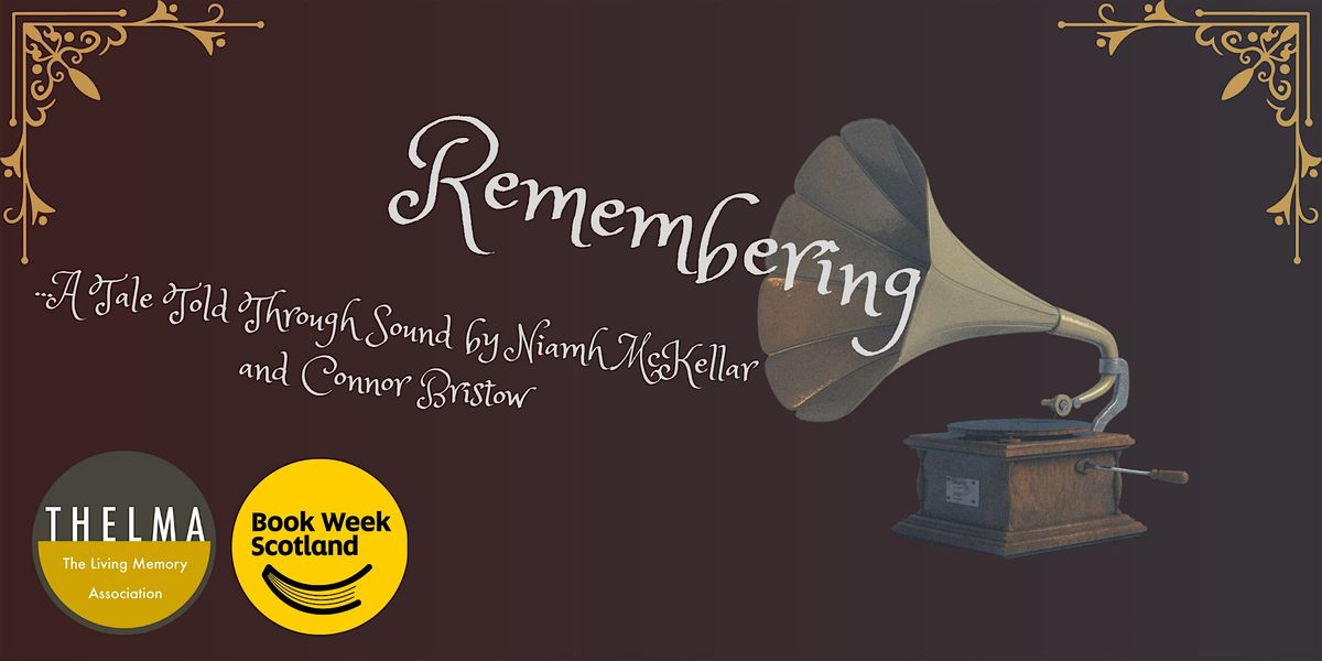 Remembering: A Tale Told Through Sound by Niamh McKellar and Connor Bristow