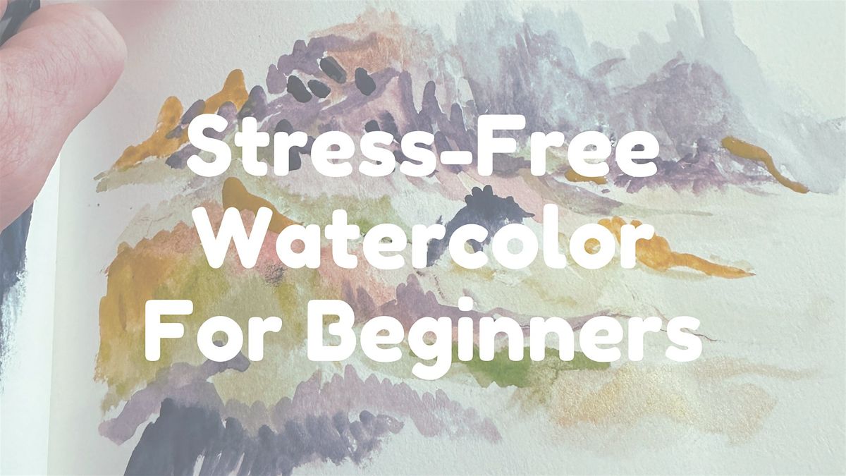 Stress-Free Watercolor For Beginners