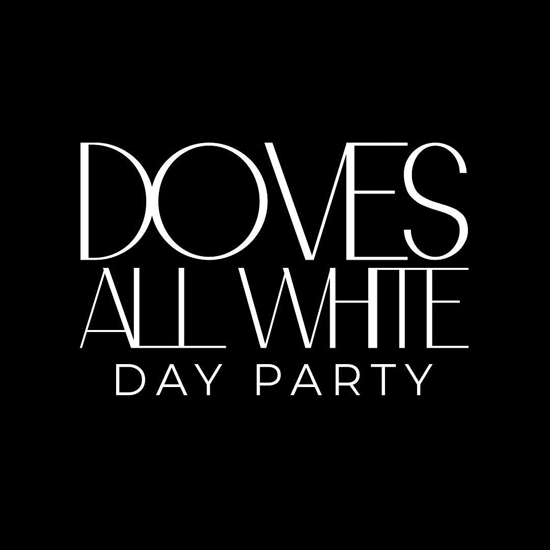 DOVES ALL WHITE DAY PARTY  | MEMORIAL MONDAY MAY 29TH