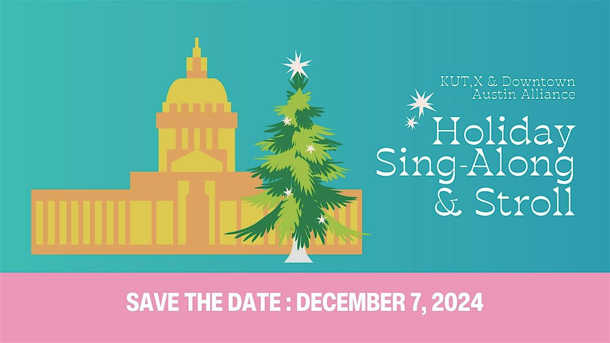 KUT,X & Downtown Austin Alliance: 30th Annual Holiday Sing-Along & Stroll