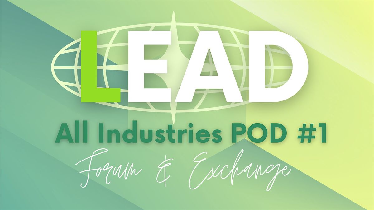 LEAD Network Members ~ All Industries Forum & Exchange POD1