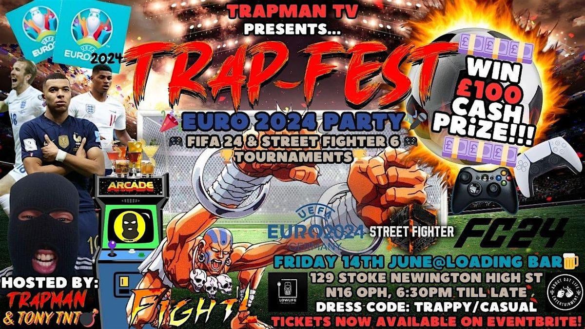 Trapman TV Presents:TRAPFEST (EURO 2024 PARTY x EAFC 24 & SF 6 TOURNEY)