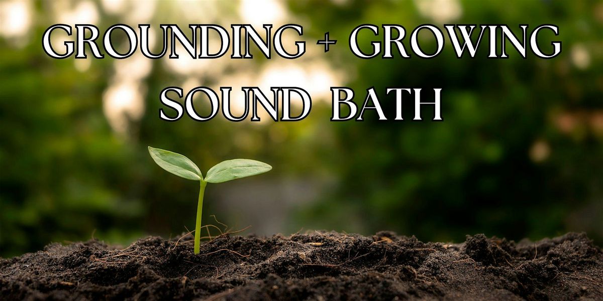 Grounding + Growing Sound Bath