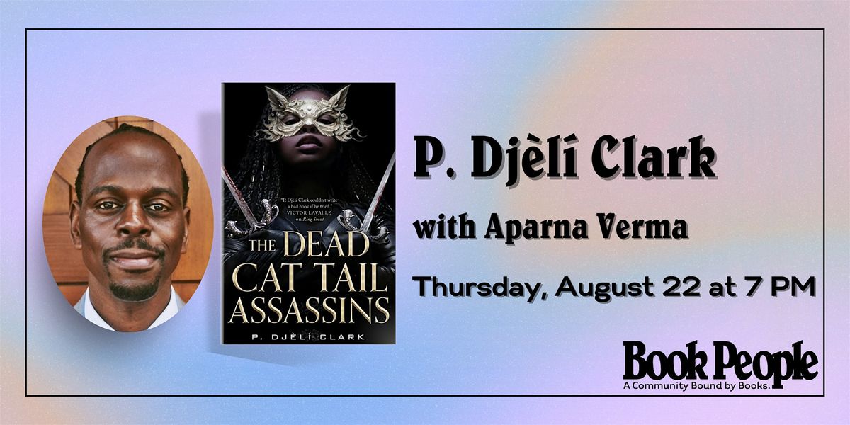 BookPeople Presents: P. Dj\u00e8l\u00ed Clark - The Dead Cat Tail Assassins