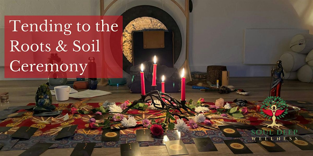 Tending to the Roots & Soil Ceremony for Women