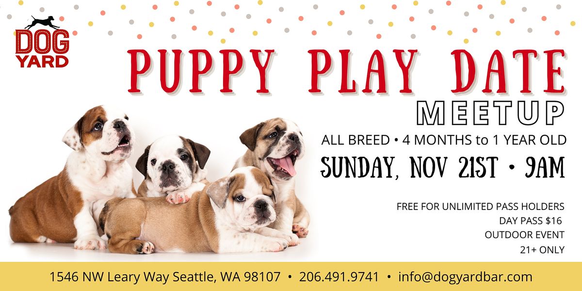 Puppy Play Date Meetup at the Dog Yard in Ballard - Nov 21st - All Breed