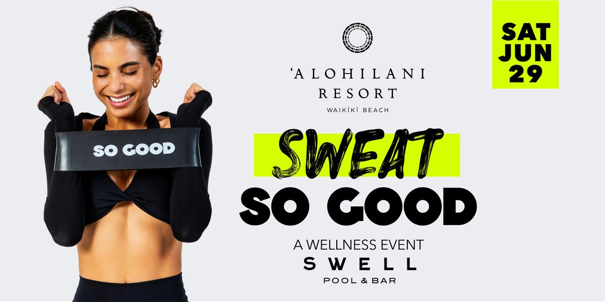 SWEAT SO GOOD  at 'Alohilani Swell Pool Bar & Deck!