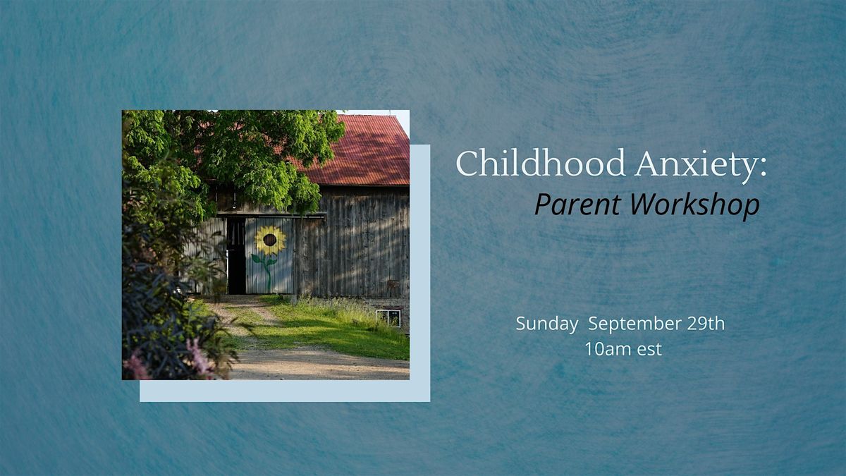 Childhood Anxiety: Parent Workshop