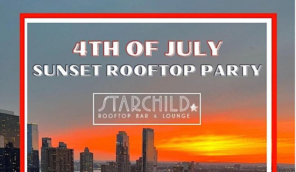 JULY 4TH ROOFTOP Party Starchild Rooftop Tuesdays July 4th