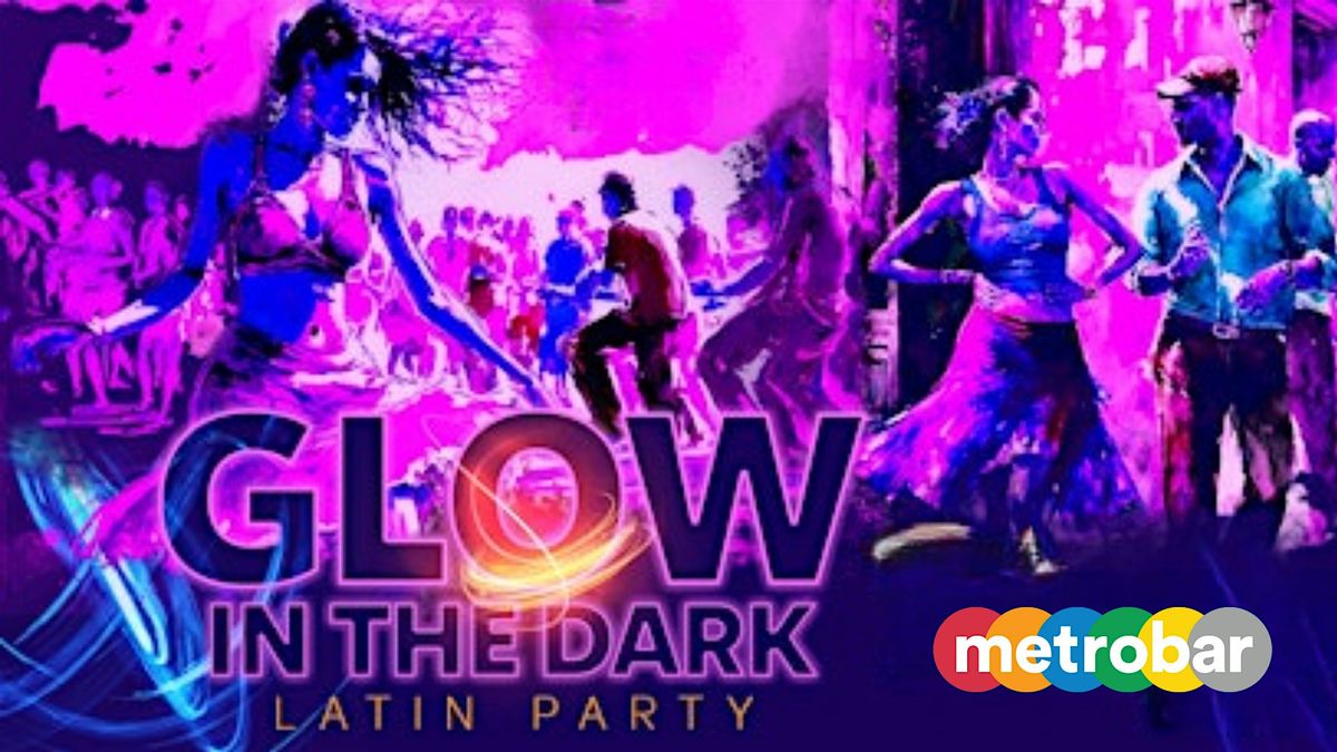 Latin Glow in the Dark Dance Party @ metrobar