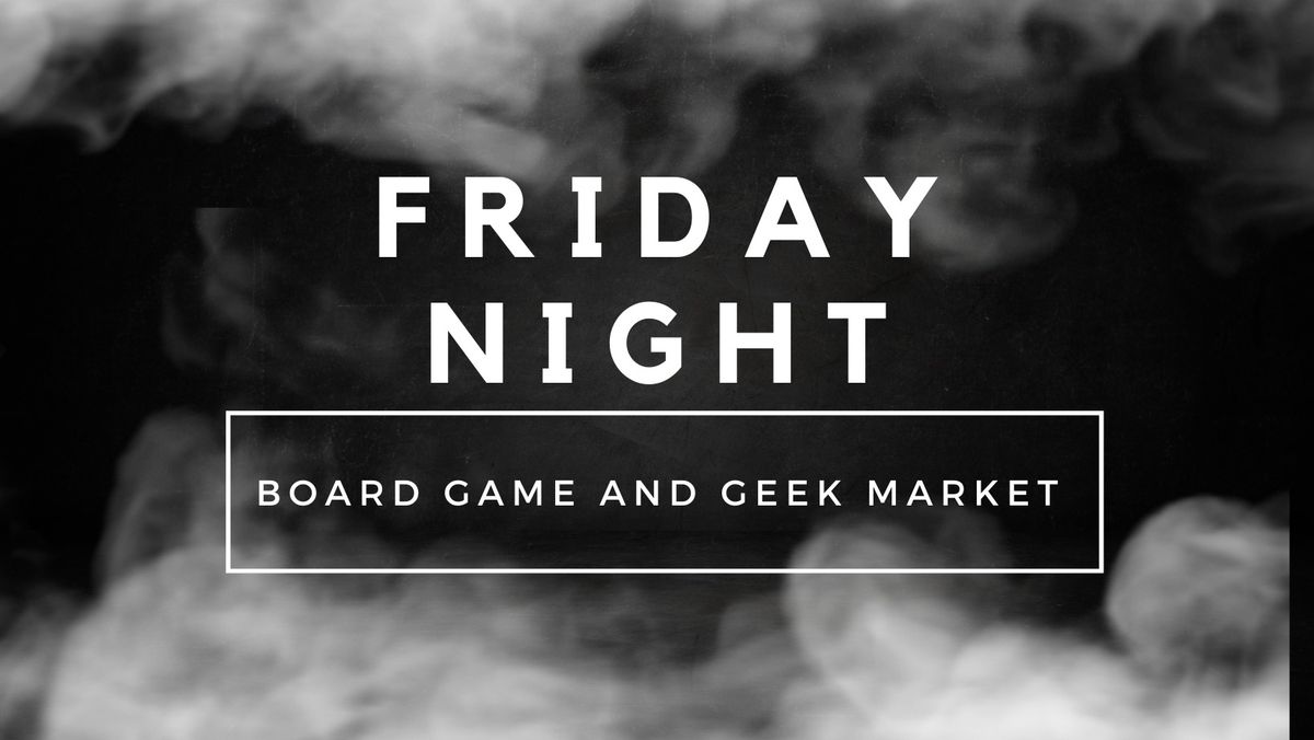 FRIDAY Board Game and Geek Night Market