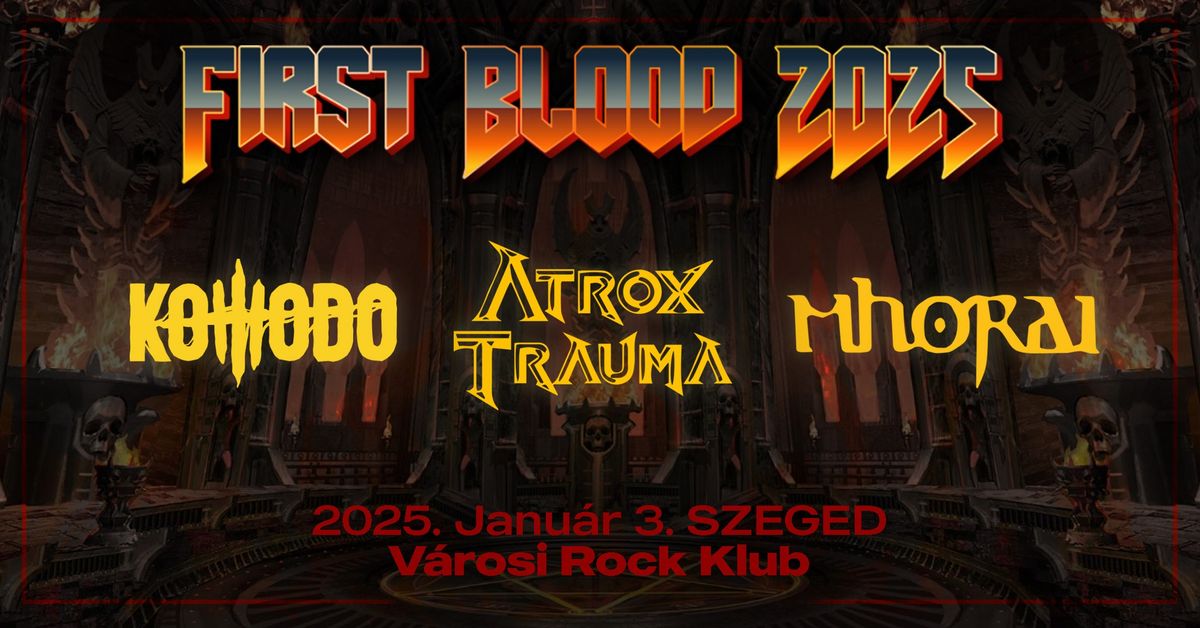 First Blood 2025 - Atrox Trauma, Mhorai, Komodo - Szeged, VRK