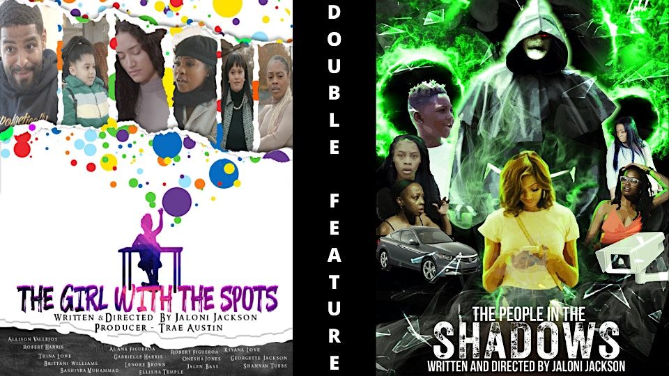 DOUBLE MOVIE PREMIERE: THE GIRL WITH THE SPOTS & THE PEOPLE IN THE SHADOWS