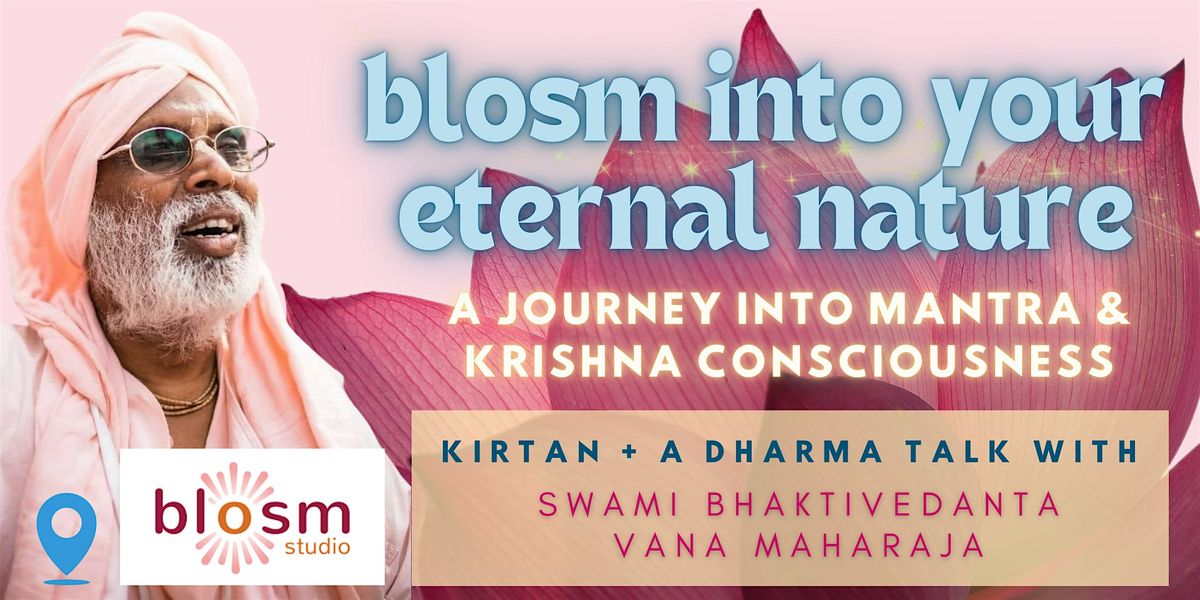 Blosm into your Eternal Nature: A Journey in Mantra & Krishna Consciousness