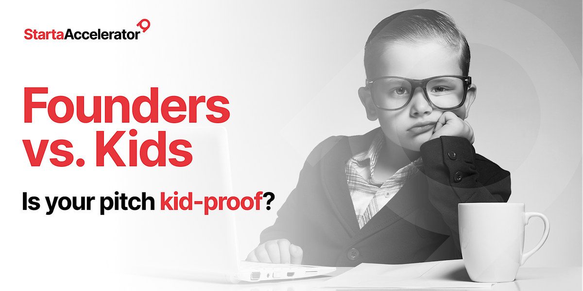 Founders vs Kids: Is Your Pitch Kid-Proof?