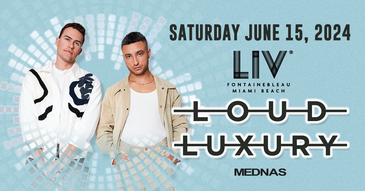 Loud Luxury LIV - Sat. June 15th