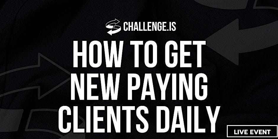 Challenge.IS: How To Get New Paying Clients Daily