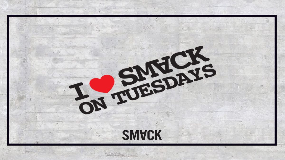 THE RETURN OF SMACK TUESDAY