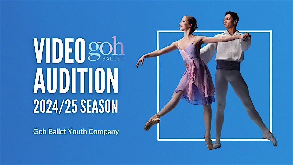 Video Audition: Goh Ballet's Training Programs & Goh Ballet Youth Company