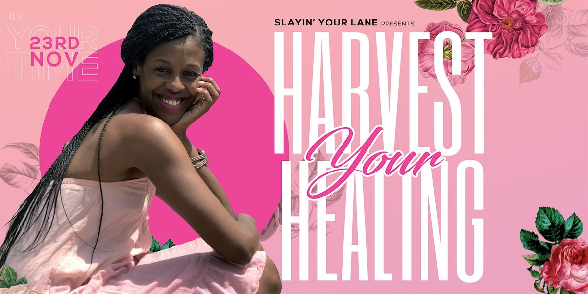 Slayin' Your Lane: "Harvest Your Healing" Women's Conference