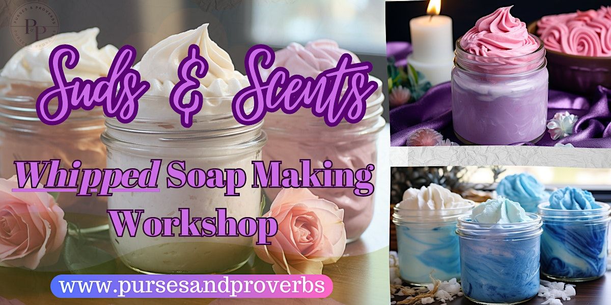 Suds & Scents: Whipped Soap Making Workshop